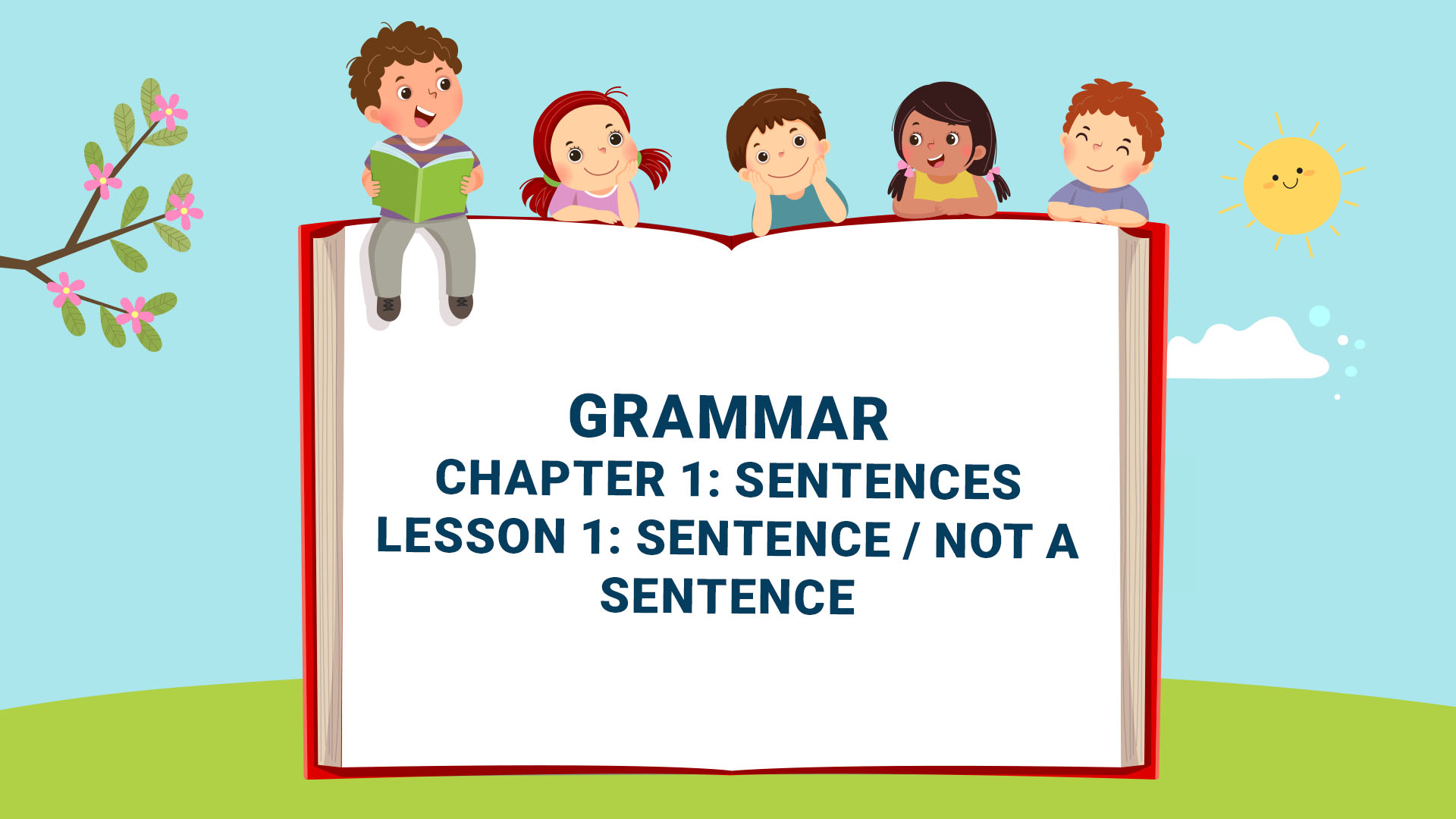 Part B: Grammar - Chapter 1: Sentences - Lesson 1: Sentence - Not a Sentence